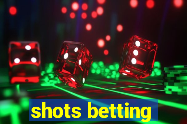 shots betting