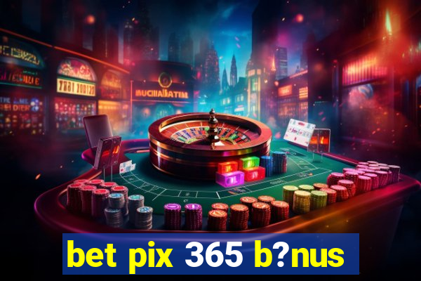 bet pix 365 b?nus