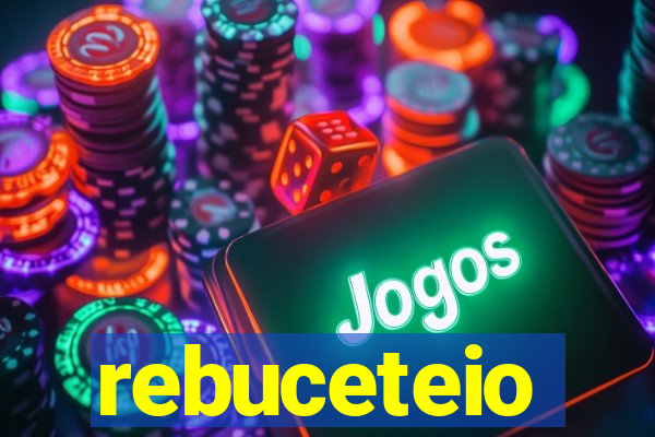 rebuceteio