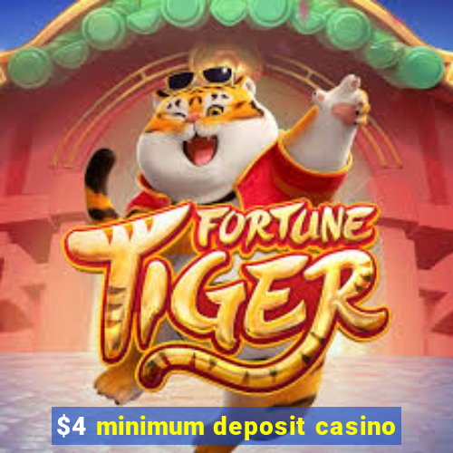 $4 minimum deposit casino