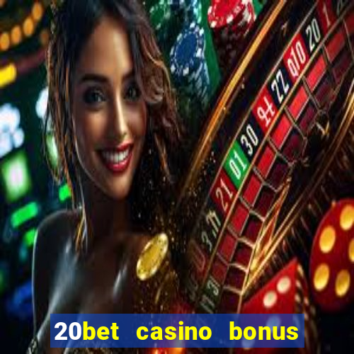 20bet casino bonus bez depozytu