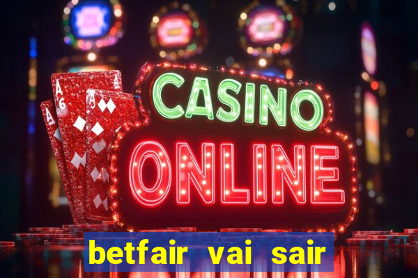 betfair vai sair do brasil