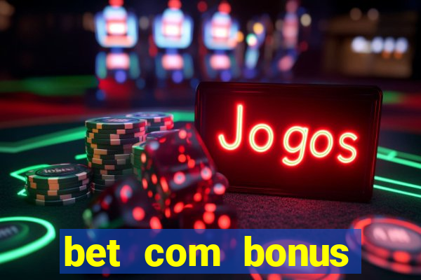 bet com bonus gratis sem deposito