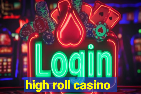 high roll casino