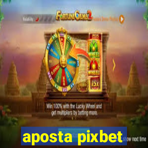 aposta pixbet