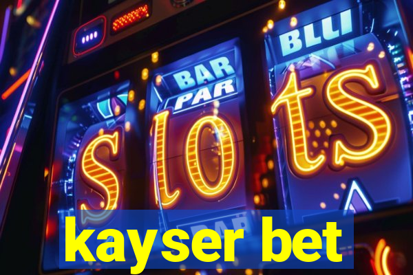 kayser bet