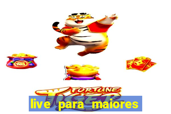 live para maiores de 18