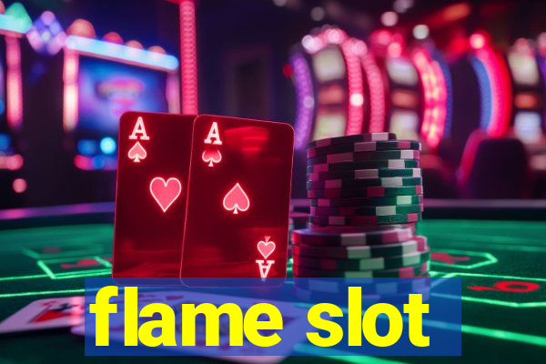 flame slot