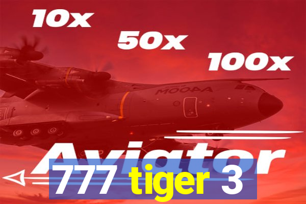 777 tiger 3