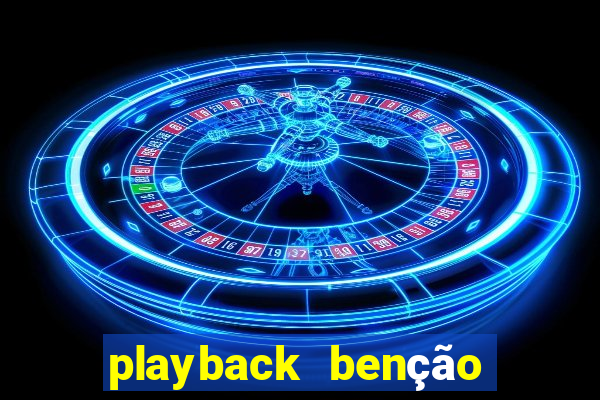 playback benção sem fim