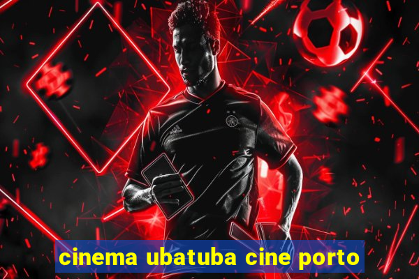 cinema ubatuba cine porto