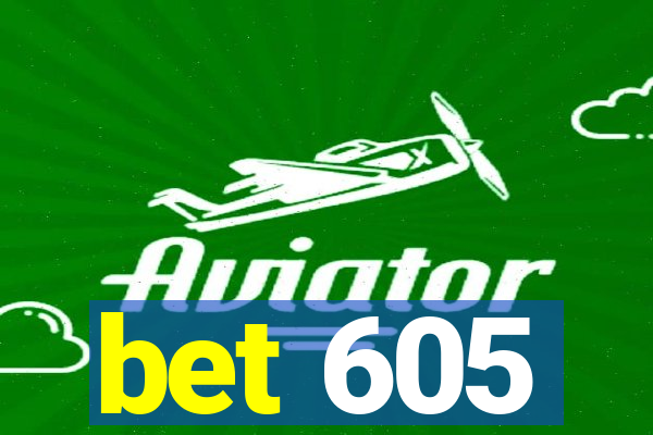 bet 605