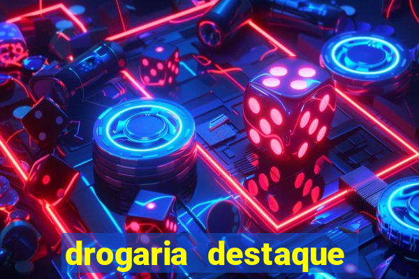 drogaria destaque vila cruzeiro