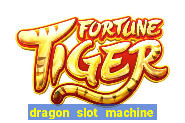 dragon slot machine at casino