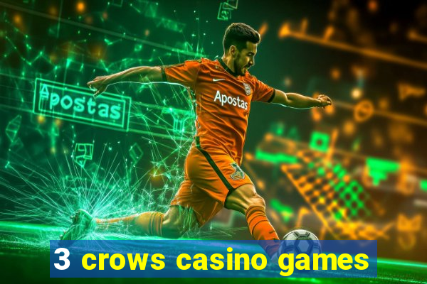 3 crows casino games