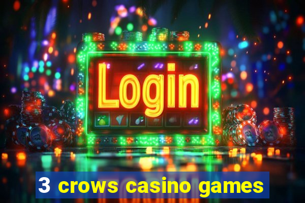 3 crows casino games