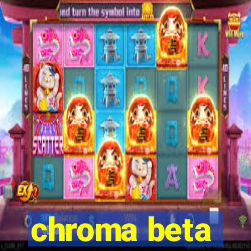 chroma beta