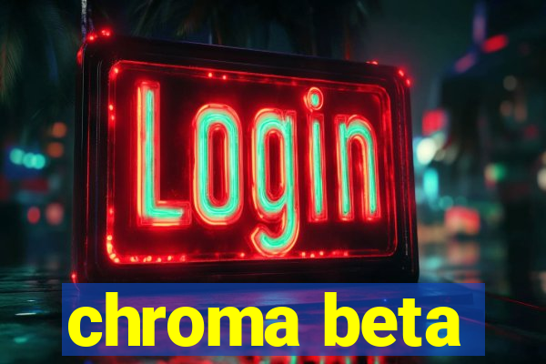 chroma beta