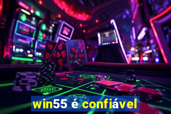 win55 é confiável