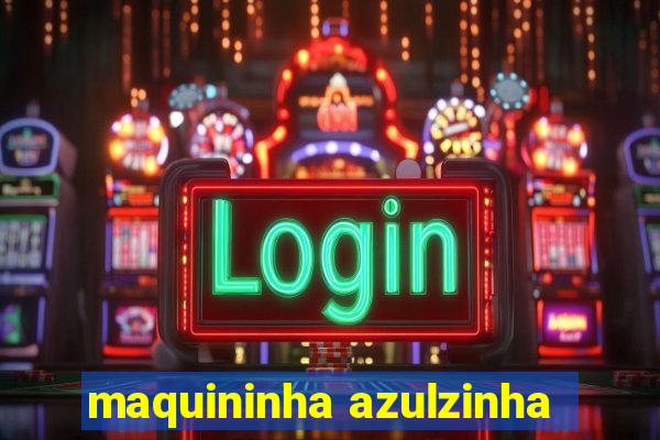 maquininha azulzinha