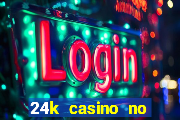 24k casino no deposit bonus