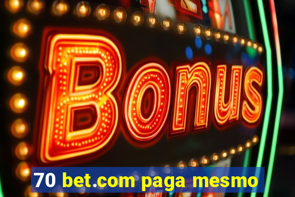 70 bet.com paga mesmo