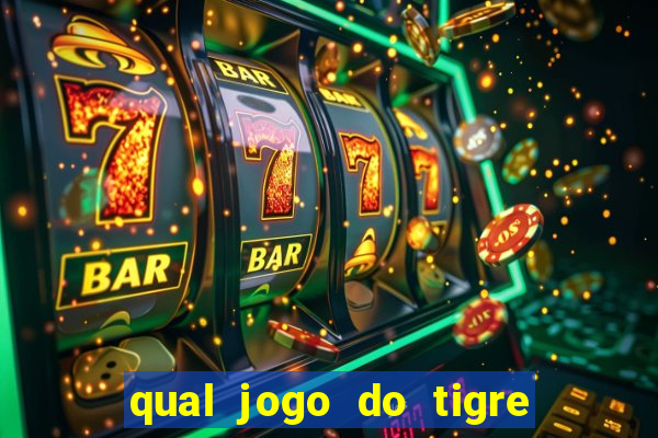 qual jogo do tigre da mais dinheiro