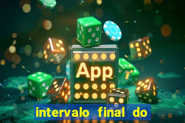 intervalo final do jogo 1bet