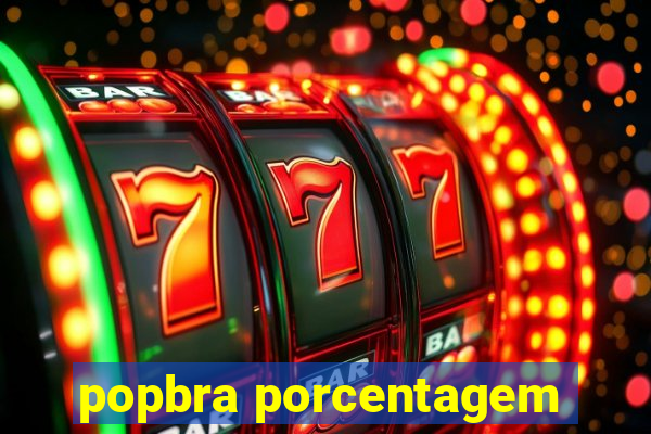 popbra porcentagem