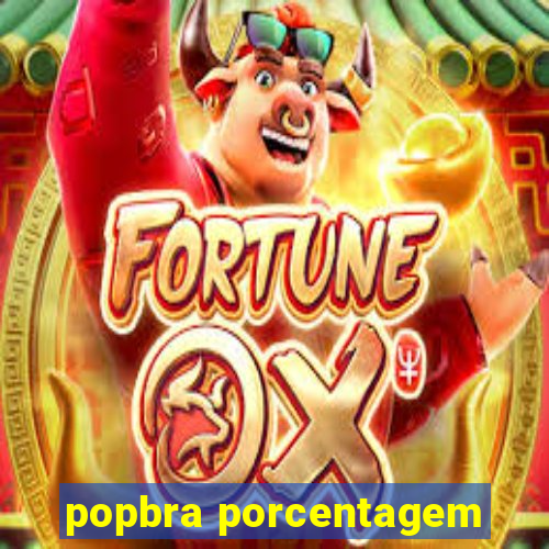 popbra porcentagem