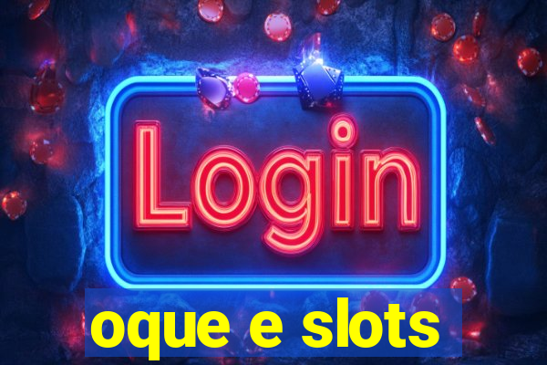 oque e slots