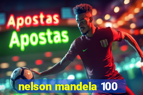 nelson mandela 100