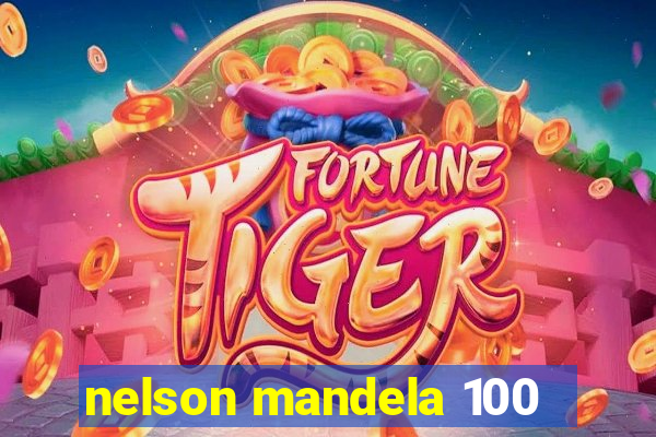 nelson mandela 100