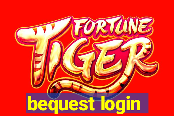 bequest login