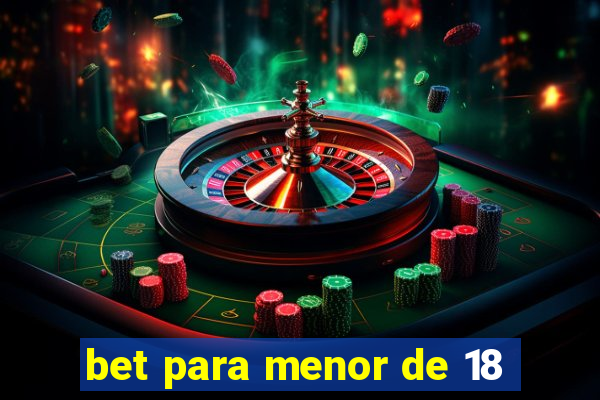 bet para menor de 18