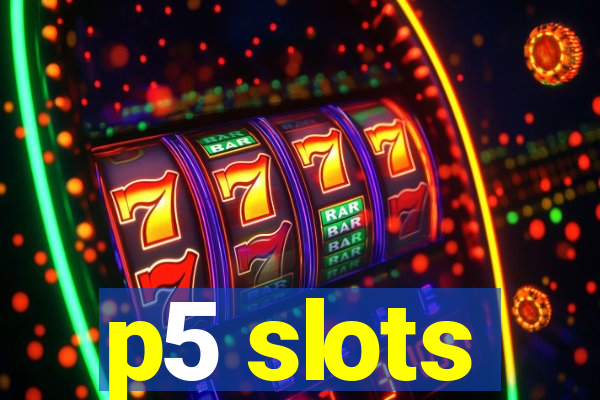 p5 slots