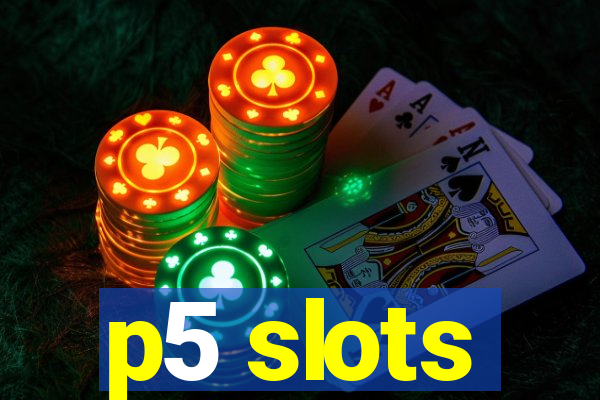 p5 slots