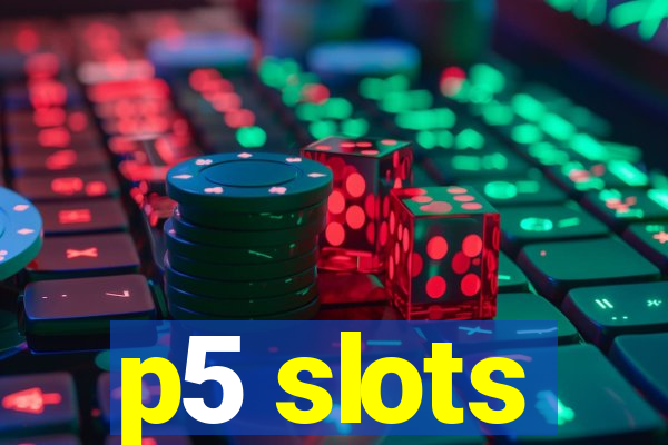 p5 slots