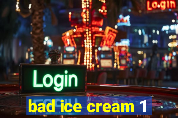 bad ice cream 1