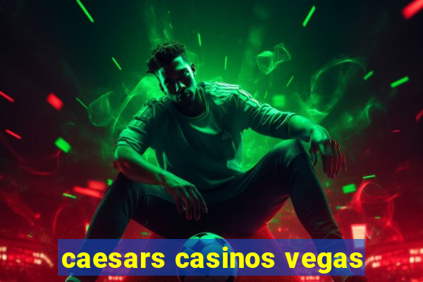 caesars casinos vegas