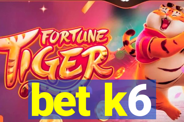 bet k6