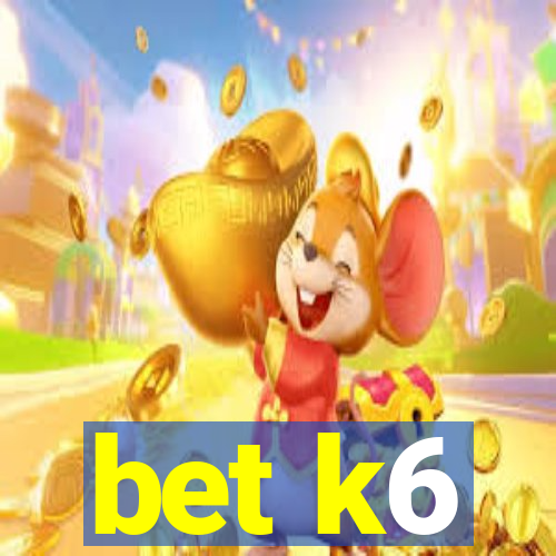 bet k6