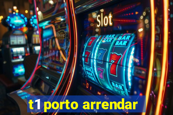 t1 porto arrendar