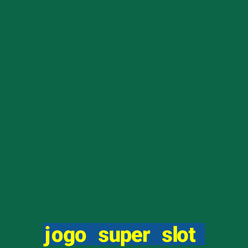 jogo super slot paga mesmo