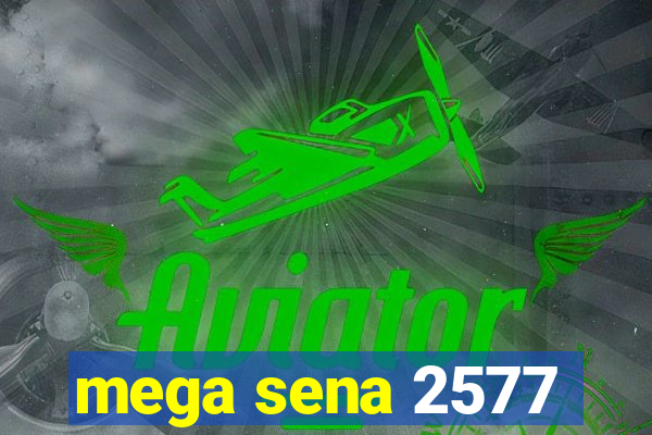 mega sena 2577