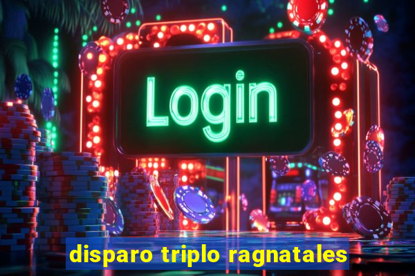 disparo triplo ragnatales