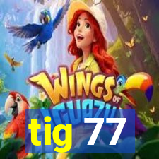 tig 77