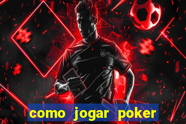 como jogar poker online valendo dinheiro