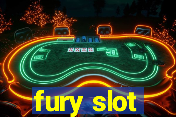 fury slot