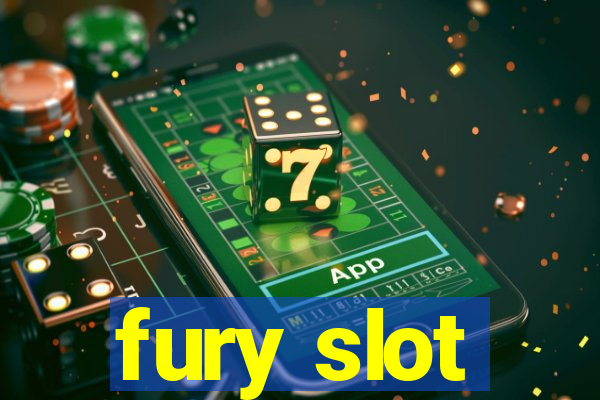 fury slot